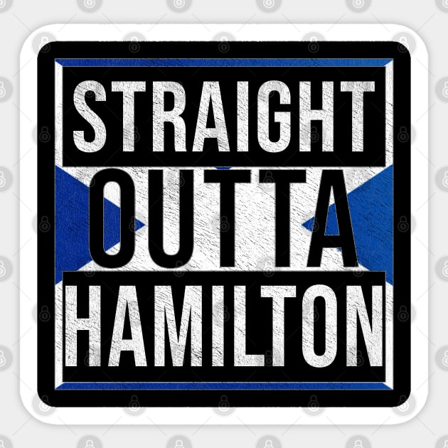 Straight Outta Hamilton - Gift for Scot, Scotsmen, Scotswomen, From Hamilton in Scotland Scottish Sticker by Country Flags
